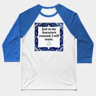 Just as my Ancestors resisted, I will resist Baseball T-Shirt